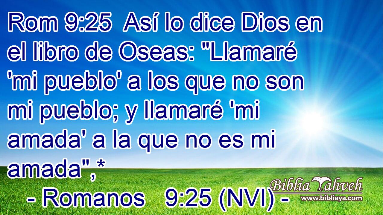 Rom 9:25  Así lo dice Dios en el libro de Oseas: 