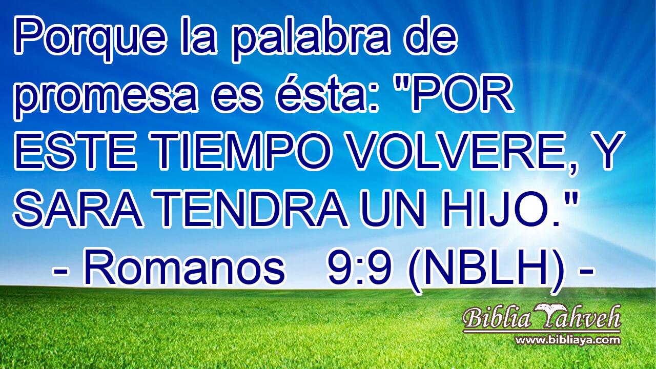  Porque la palabra de promesa es ésta: 