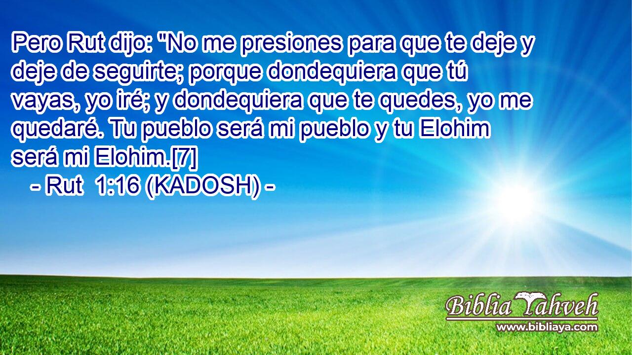  Pero Rut dijo: 