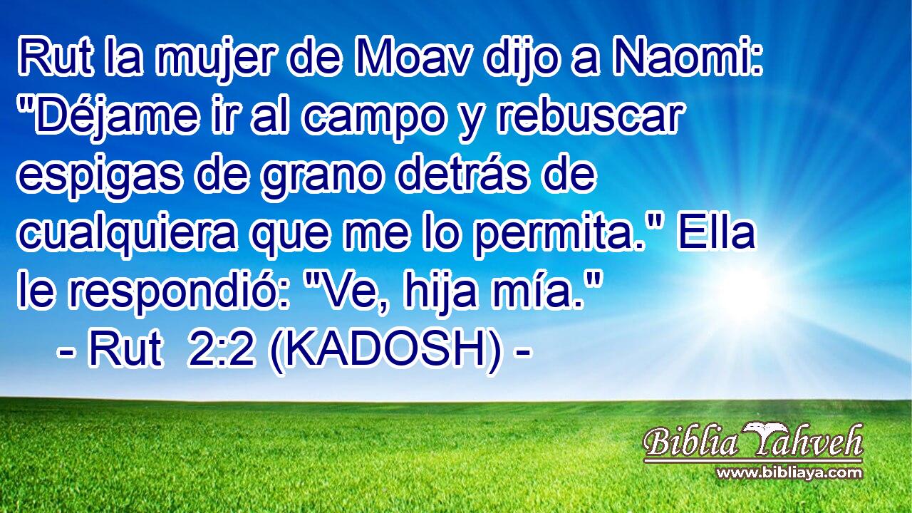  Rut la mujer de Moav dijo a Naomi: 