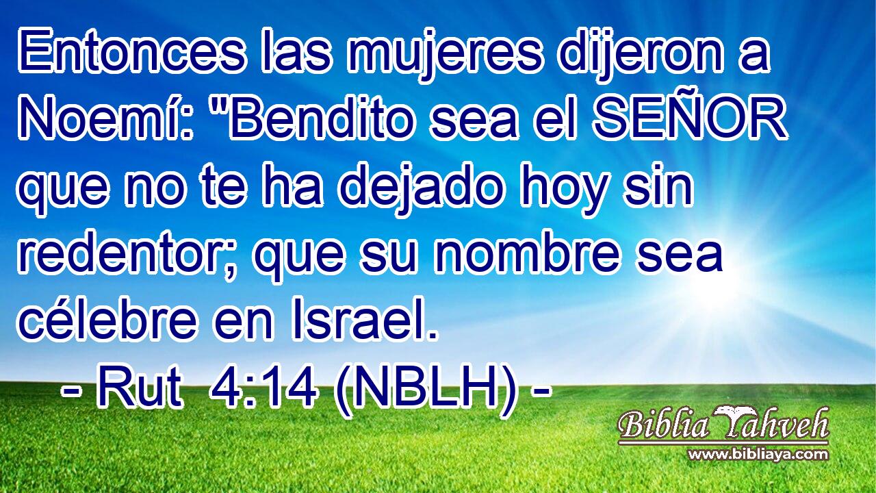  Entonces las mujeres dijeron a Noemí: 