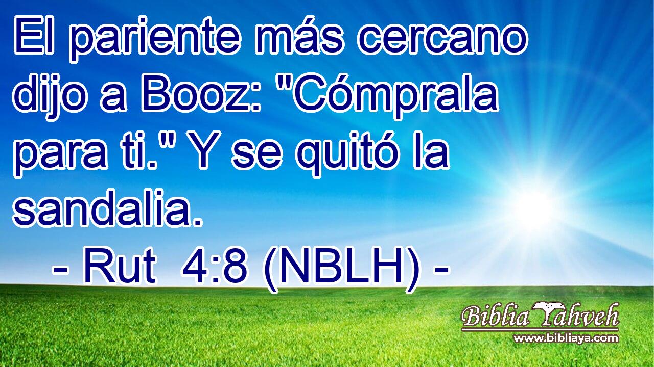  El pariente más cercano dijo a Booz: 