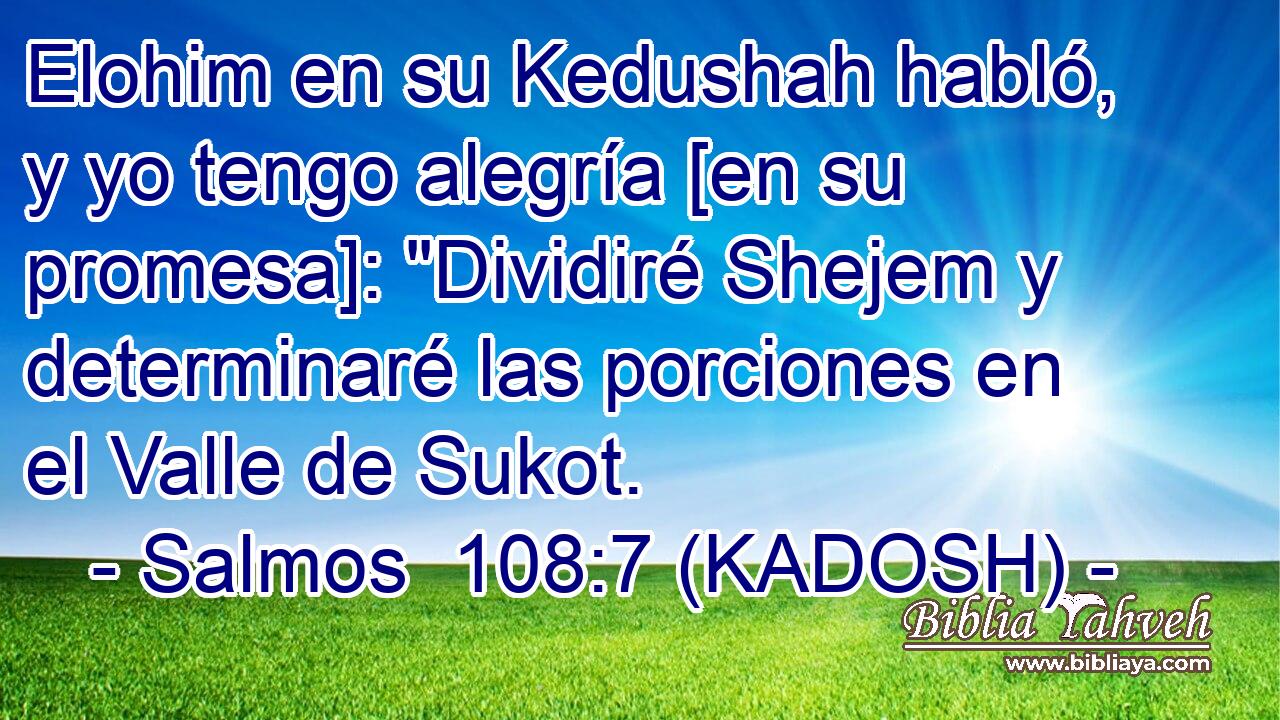  Elohim en su Kedushah habló, y yo tengo alegría [en su promesa]: 