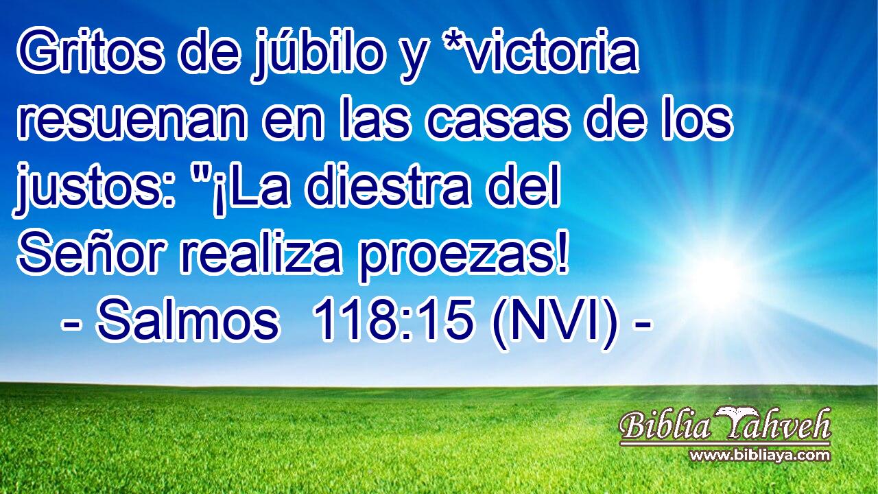  Gritos de júbilo y *victoria resuenan en las casas de los justos: 