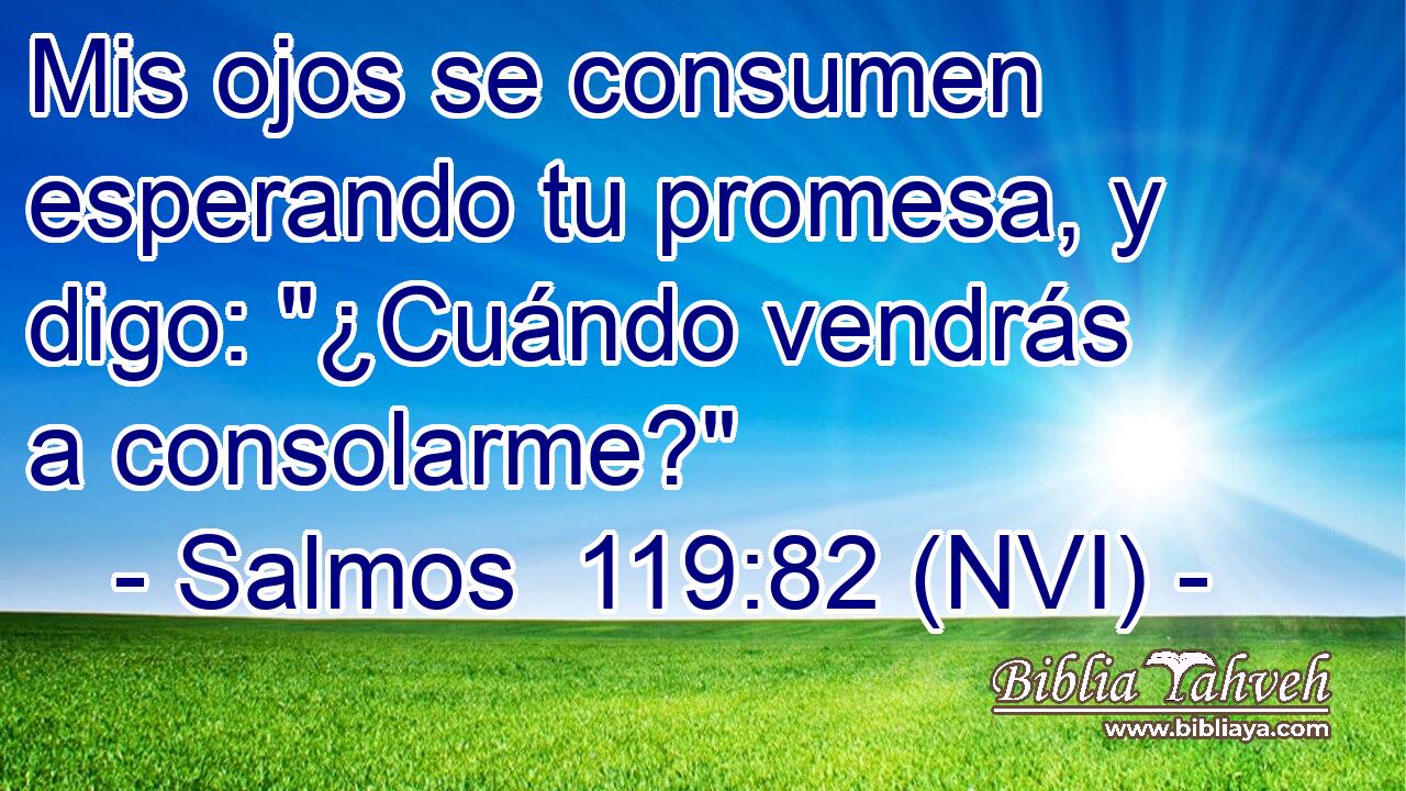  Mis ojos se consumen esperando tu promesa, y digo: 