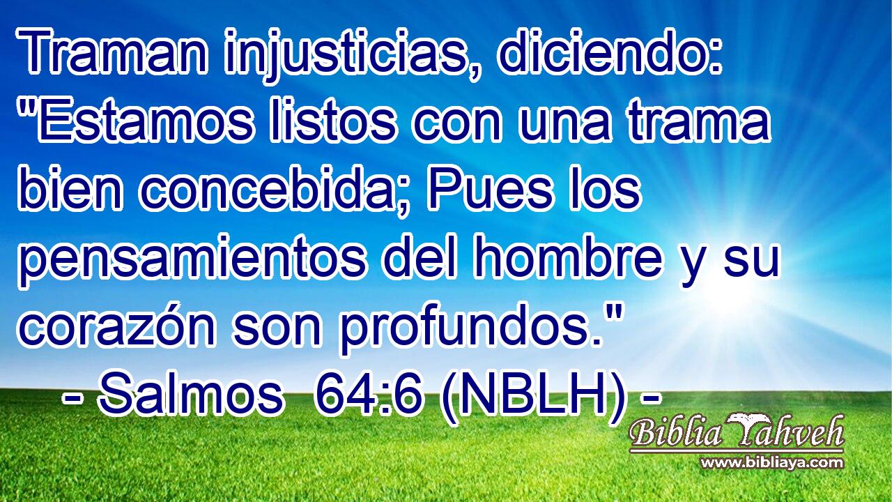  Traman injusticias, diciendo:  