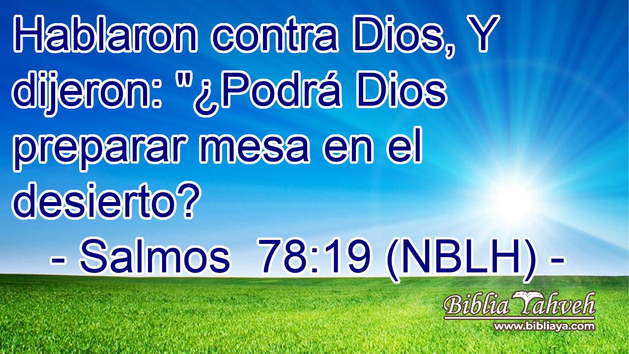  Hablaron contra Dios, Y dijeron: 