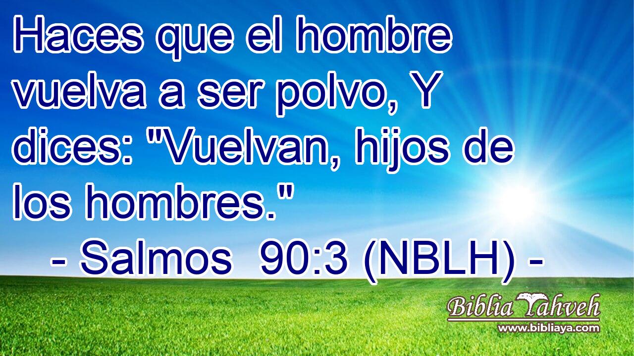  Haces que el hombre vuelva a ser polvo, Y dices: 