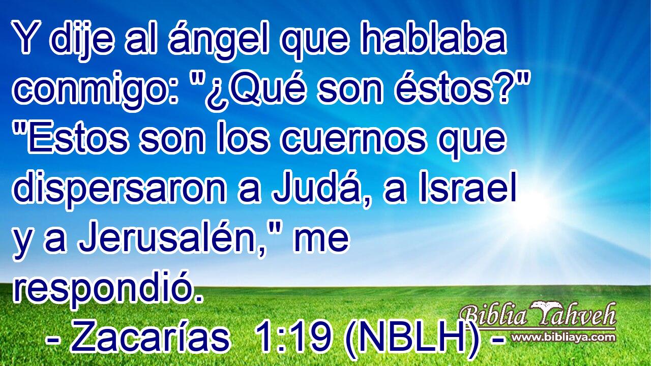  Y dije al ángel que hablaba conmigo: 