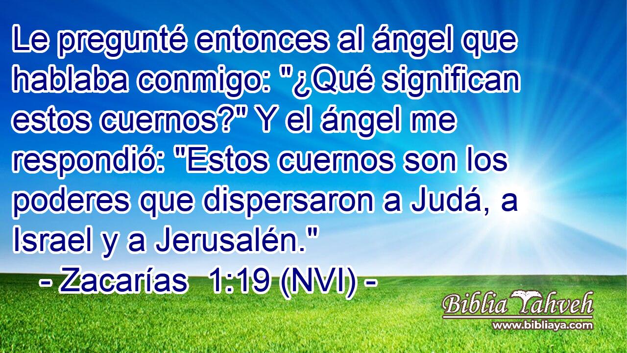  Le pregunté entonces al ángel que hablaba conmigo: 