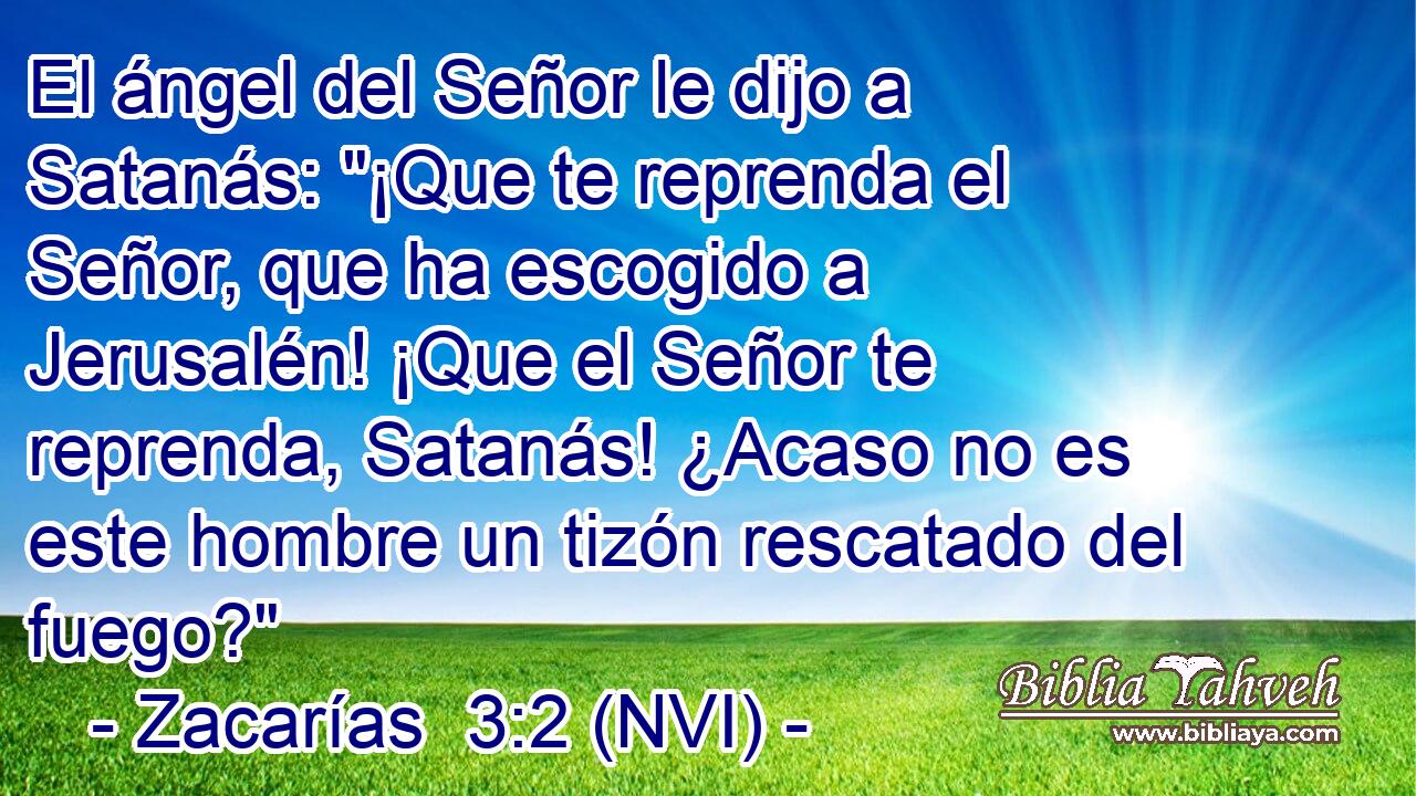  El ángel del Señor le dijo a Satanás: 